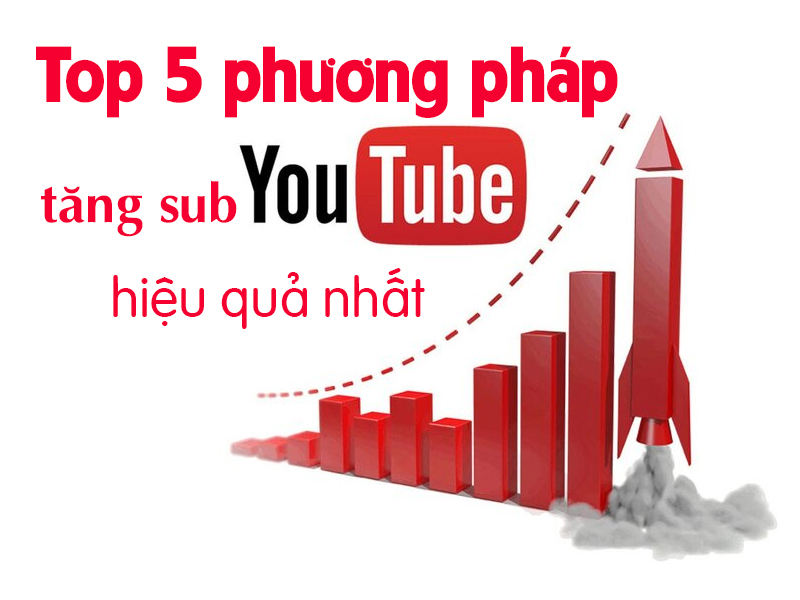 Top 5 phương pháp tăng sub Youtube hiệu quả nhất