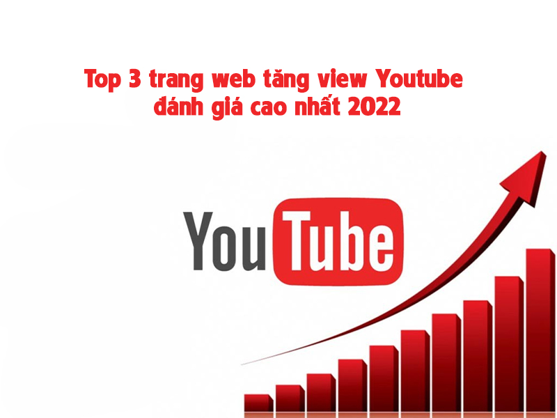 Top 3 trang web tăng view Youtube đánh giá cao nhất 2022